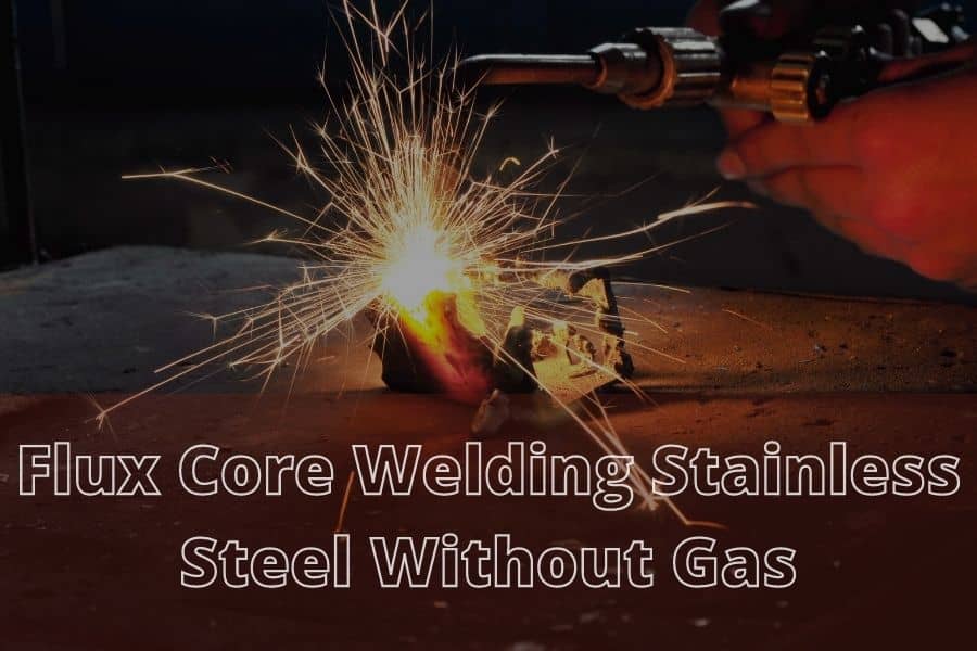 Flux Core Welding Stainless Steel Without Gas