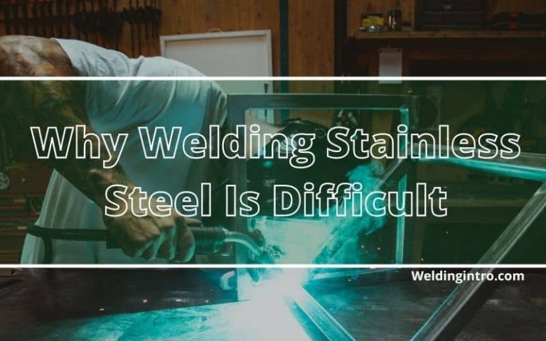 why welding stainless steel is difficult