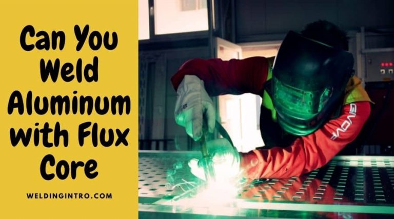 Can You Weld Aluminum With Flux Core - Is It Possible (Step By Step ...