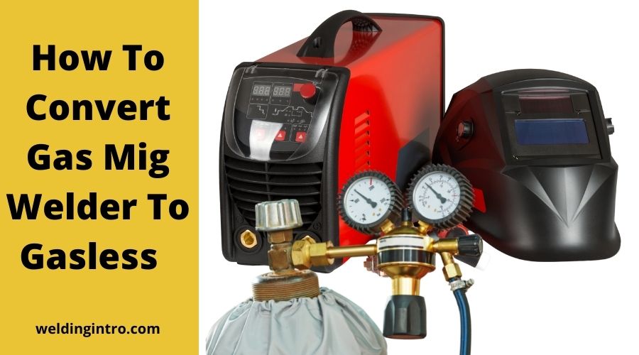 How To Convert Gas Mig To Gasless