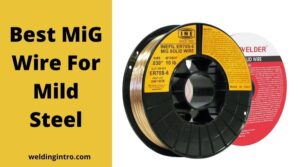 Best MiG Wire For Mild Steel
