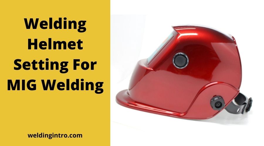 Welding Helmet Setting For MIG Welding