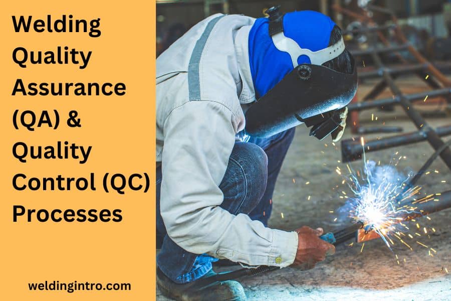 Welding Quality Assurance (QA) & Quality Control (QC) Processes