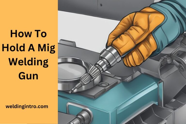 how to hold a mig welding gun